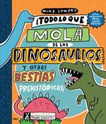 ¡Todo lo que mola de los dinosaurios y otras bestias prehistóricas!