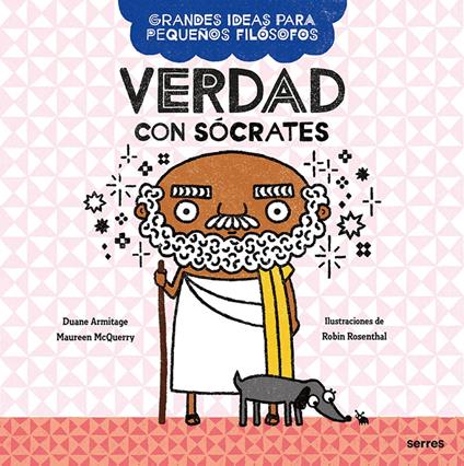 Verdad con Sócrates (Grandes ideas para pequeños filósofos) - Duane Armitage,Maureen McQuerry,Robin Rosenthal,Mireia Rué i Gòrriz - ebook