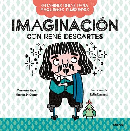 Imaginación con René Descartes (Grandes ideas para pequeños filósofos) - Duane Armitage,Maureen McQuerry,Robin Rosenthal,Mireia Rué i Gòrriz - ebook