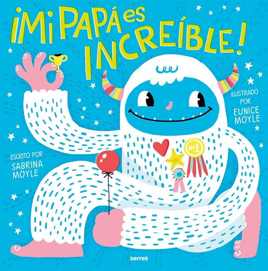 Mi papá es increíble - Eunice Moyle,Sabrina Moyle - ebook