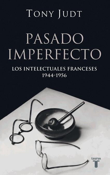 Pasado imperfecto. Los intelectuales franceses: 1944-1956