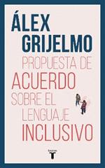 Propuesta de acuerdo sobre el lenguaje inclusivo / A Proposed Agreement on inclusivo / A Proposed Agreement on Inclusive Language