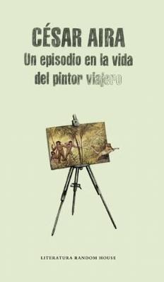 Un episodio en la vida del pintor viajero / An Episode in the Life of the Traveling Painter - Cesar Aira - cover