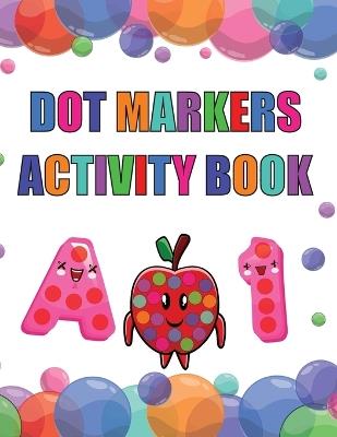 Dot Marker Activity Book: Alphabet Dot Marker Activity Book for Toddlers, Preschool and Kindergarten Book - Laura Bidden - cover