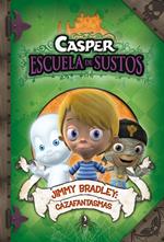 Jimmy Bradley: Cazafantasmas (Casper. Escuela de Sustos 2)