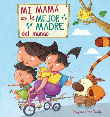 Mi máma es la mejor madre del mundo / My Mom is the best Mom in the World - Ana Zurita,Lincoln Child - cover