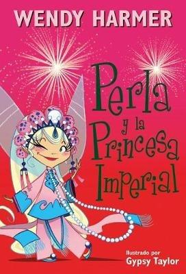 Perla y la princesa imperial / Pearlie and The Imperial Princess - Wendy Harmer - cover