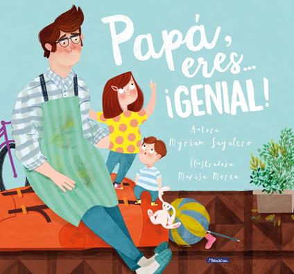 Papá, eres... ¡genial! - Marisa Morea,Myriam Sayalero - ebook