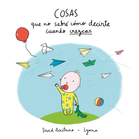 Cosas que no sabré cómo decirte cuando crezcas - David Aceituno,Lyona - ebook