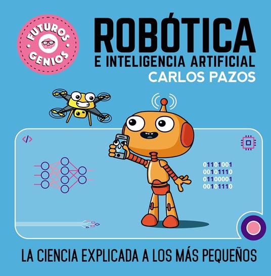 Robótica e inteligencia artificial (Futuros Genios 5) - Carlos Pazos - ebook