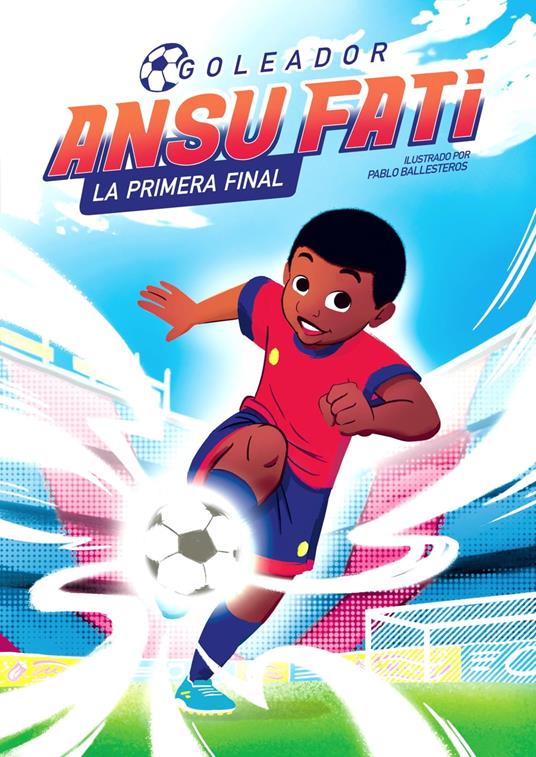 Ansu Fati. Goleador 1 - La primera final - Pablo Ballesteros,Ansu Fati - ebook