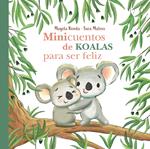 Minicuentos de koalas para ser feliz (Minicuentos para ser feliz)