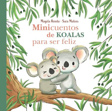 Minicuentos de koalas para ser feliz (Minicuentos para ser feliz) - Sara Mateos,Magela Ronda - ebook