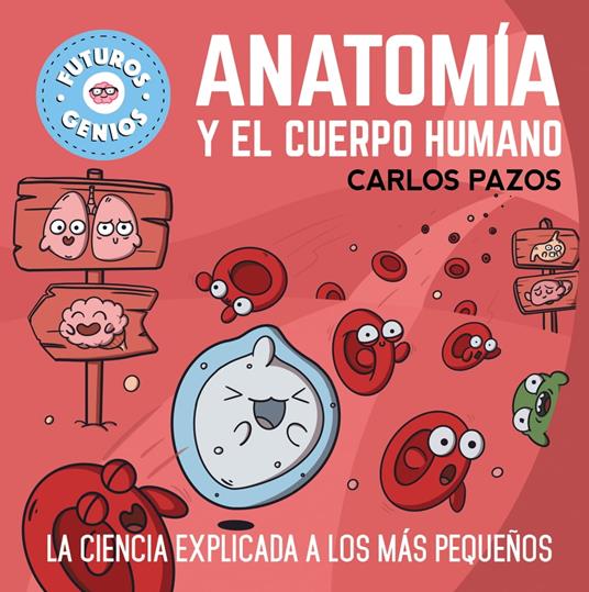 Anatomía y el cuerpo humano (Futuros Genios 8) - Carlos Pazos - ebook