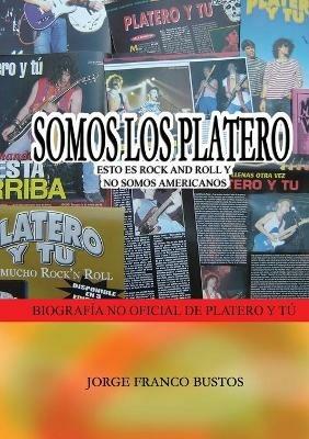 Somos Los Platero: Esto Es Rock and Roll Y No Somos Americanos - Jorge Franco Bustos - cover