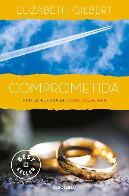 Comprometida: Una historia de amor / Committed: a Skeptic Makes Peace With Marri age - Elizabeth Gilbert - cover