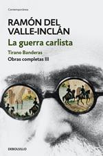 La guerra carlista. Tirano Banderas (Obras completas Valle-Inclán 3)