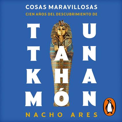 Cosas maravillosas. Cien años del descubrimiento de Tutankhamón