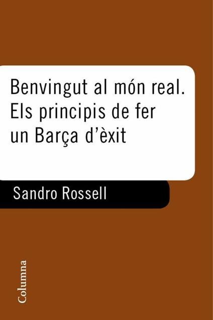 Benvingut al món real. El principi de fer un Barça d'exit - Sandro Rosell - ebook