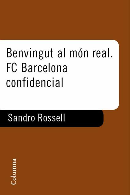 Benvingut al món real. F.C. Barcelona confidencial - Sandro Rosell - ebook