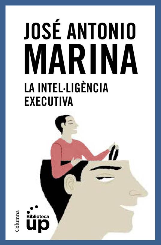 La intel·ligència executiva - José Antonio Marina,Laura Gas Cid - ebook