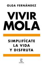 Vivir mola. Simplifícate la vida y disfruta