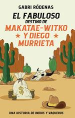 EL FABULOSO DESTINO DE MAKATAE-WITKO Y DIEGO MURRIETA