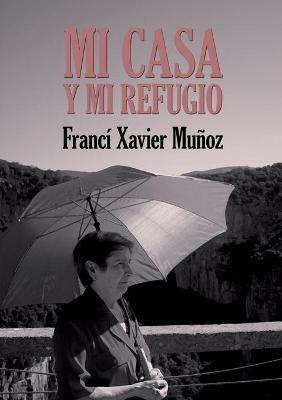 Mi casa y mi refugio. Poemas escogidos - Francí Xavier Muñoz Sánchez - cover