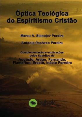 Optica Teologica do Espiritismo Cristao - Marco Pereira a Stanojev,Antonio Pereira Pacheco - cover