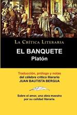 Platon: El Banquete. La Critica Literaria. Traducido, Prologado y Anotado Por Juan B. Bergua.