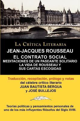 Jean-Jacques Rousseau: El Contrato Social, Meditaciones de Un Pasante Solitario, Coleccion La Critica Literaria Por El Celebre Critico Litera - Jean Jacques Rousseau,Jos Bullejos,Jose Bullejos - cover