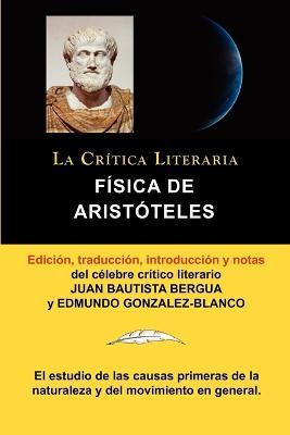 Fisica de Aristoteles, Coleccion La Critica Literaria Por El Celebre Critico Literario Juan Bautista Bergua, Ediciones Ibericas - Aristoteles Arist Teles,Edmundo Gonzalez-Blanco,Aristoteles Aristoteles - cover