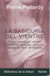 La Sabiduria del Vientre: Fatiga, Aumento de Peso, Depresion, Trastornos Sexuales, Problemas Esteticos, Celulitis, Insomnio, Dolor de Espalda