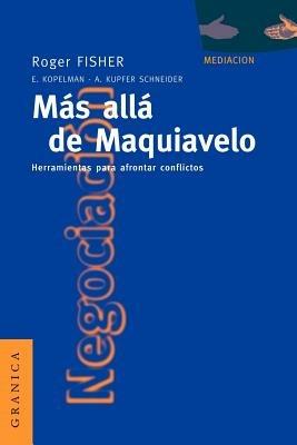 Mas Alla De Maquiavelo: Herramientas Para Afrontar Conflictos - Roger Fisher - cover