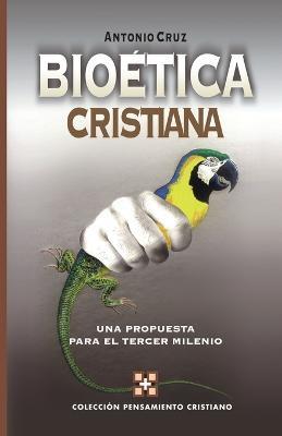 Bioetica cristiana: A Proposal for the Third Millennium - Antonio Cruz - cover