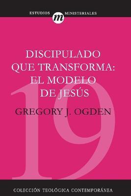 Discipulado Que Transforma: El Modelo de Jesus - Greg Ogden - cover