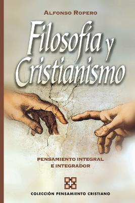 Filosofia y cristianismo: Pensamiento integral e integrador - Alfonso Ropero - cover