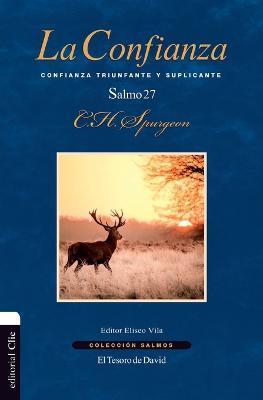 La Confianza: Confianza Triunfante Y Suplicante. El Salmo 27 - Charles H Spurgeon - cover