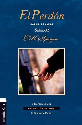 El Perdon: Salmo Paulino. El Salmo 32 - Charles H Spurgeon - cover