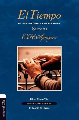 El Tiempo: de Generacion En Generacion. El Salmo 90 - Charles H Spurgeon - cover