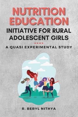 Nutrition Education Initiative for Rural Adolescent Girls: a Quasi Experimental Study - R Beryl Nithya - cover