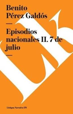 Episodios Nacionales II. 7 de Julio - Benito P?rez Gald?s - cover