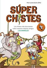 Súper Chistes 4 - Los chistes más alucinantes sobre nuestros mejores amigos: ¡LOS ANIMALES!