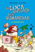 La prehistoria (La loca historia de la humanidad 1)