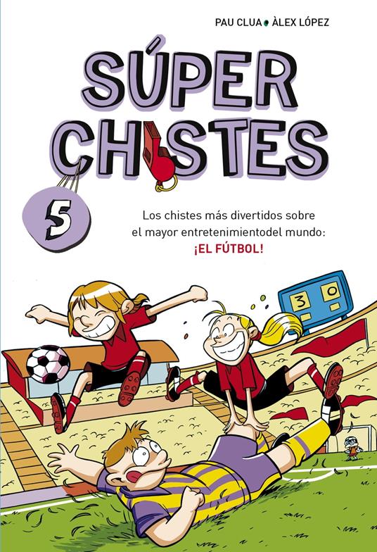 Súper Chistes 5 - Los chistes más divertidos sobre el mayor entretenimiento del mundo: ¡EL FÚTBOL! - Pau Clua,Àlex López - ebook