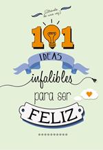 101 ideas infalibles para ser feliz