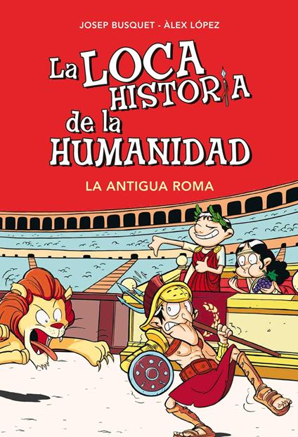 La Antigua Roma (La loca historia de la humanidad 2) - Josep Busquet,Àlex López - ebook