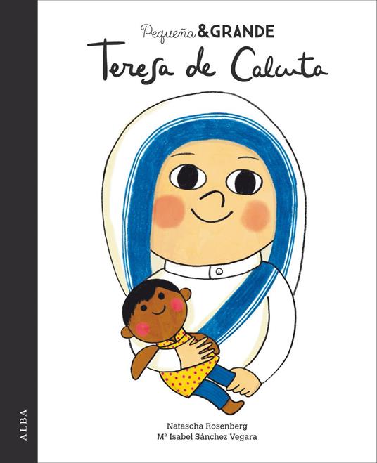 Pequeña&Grande Teresa de Calcuta - Maria Isabel SÁNCHEZ VEGARA,Natascha Rosenberg - ebook