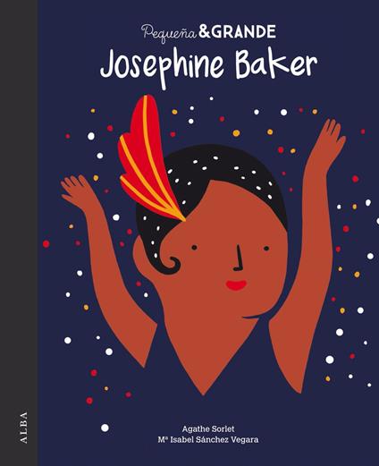 Pequeña&Grande Josephine Baker - Maria Isabel SÁNCHEZ VEGARA,Agathe Sorlet - ebook