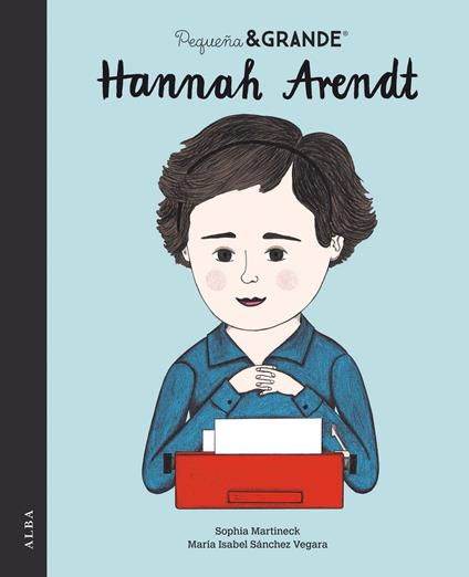 Pequeña&Grande Hannah Arendt - Maria Isabel SÁNCHEZ VEGARA,Sophia Martineck - ebook